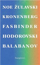 Razgovori : Žulavski, Kronenberg, Fasbinder, Noe, Hodorovski, Balabanov